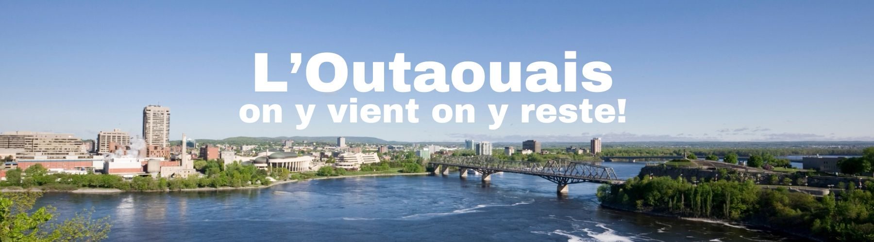 L’Outaouais – on y vient on y reste! (1)